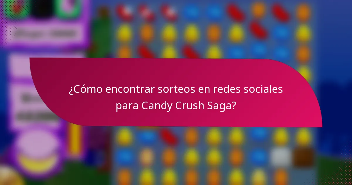 ¿Cómo encontrar sorteos en redes sociales para Candy Crush Saga?