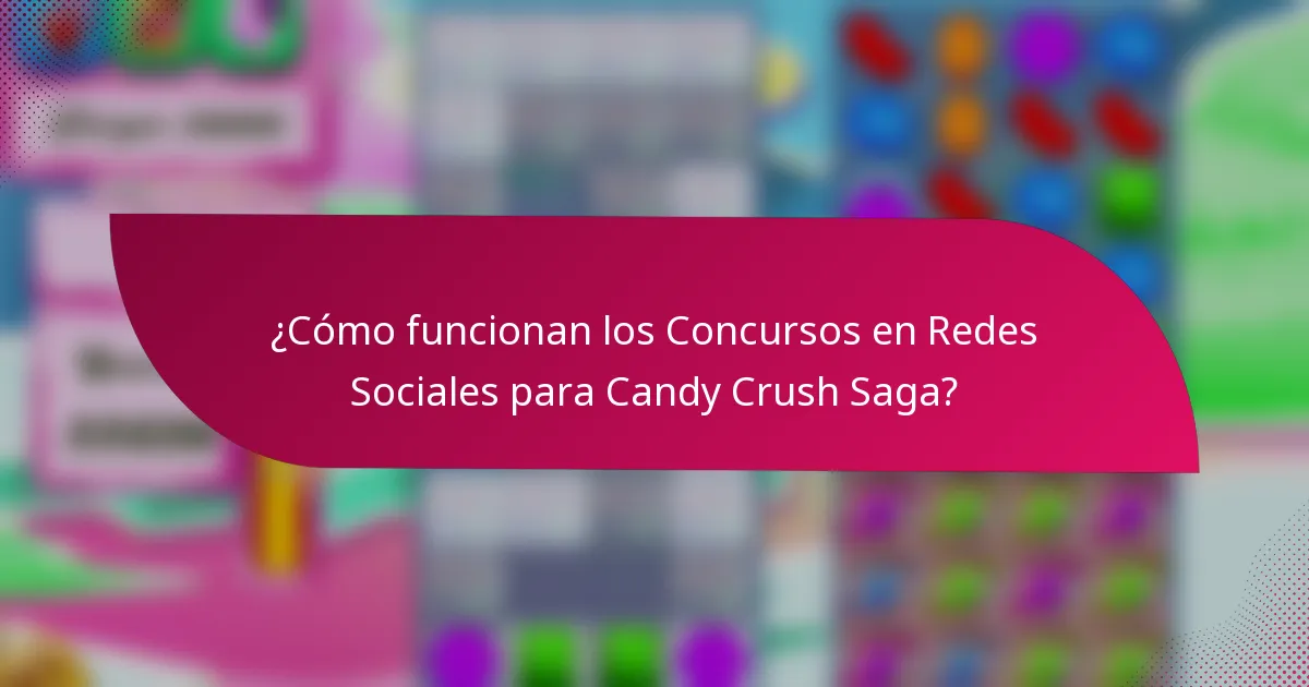 ¿Cómo funcionan los Concursos en Redes Sociales para Candy Crush Saga?