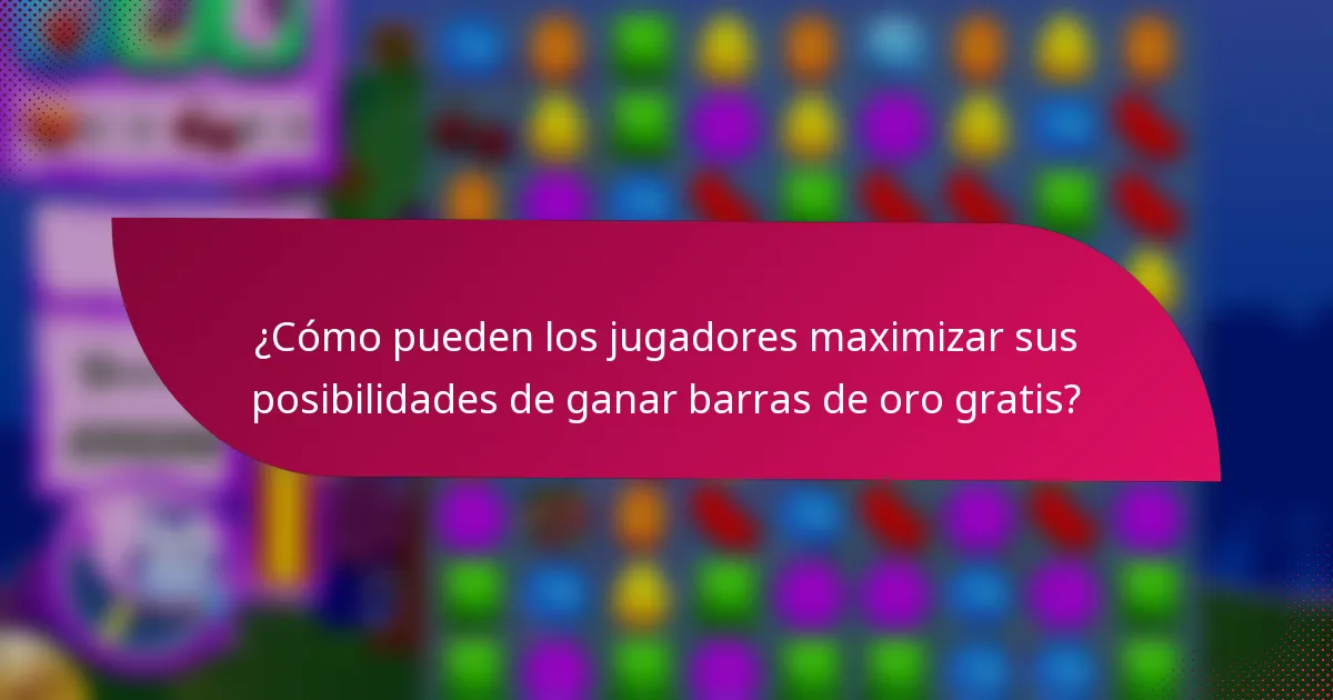 ¿Cómo pueden los jugadores maximizar sus posibilidades de ganar barras de oro gratis?