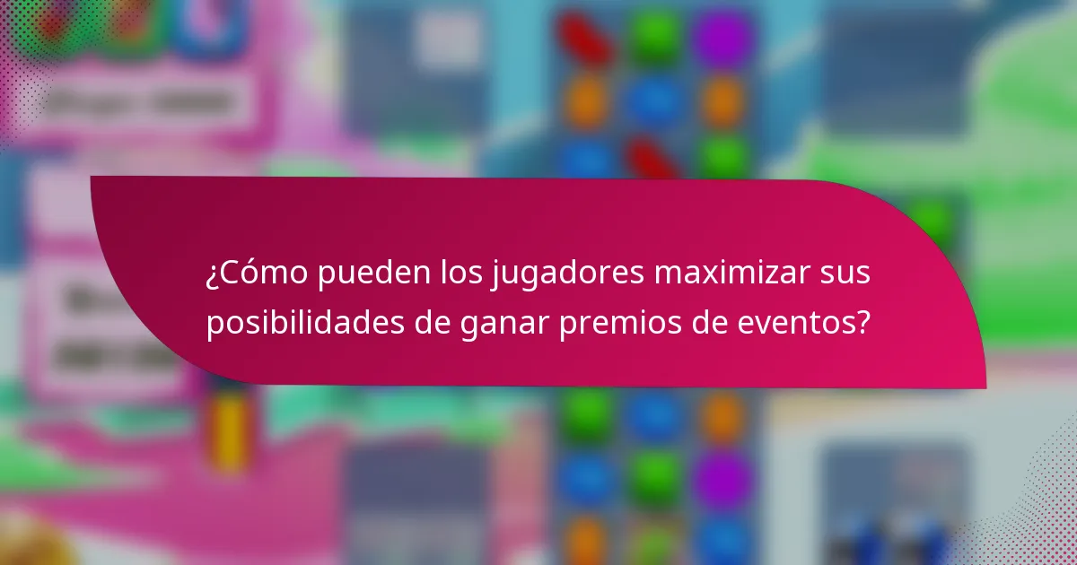 ¿Cómo pueden los jugadores maximizar sus posibilidades de ganar premios de eventos?