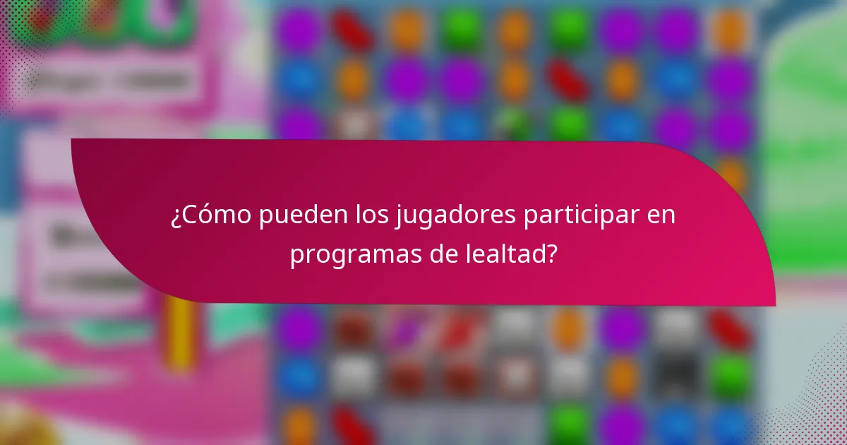 ¿Cómo pueden los jugadores participar en programas de lealtad?