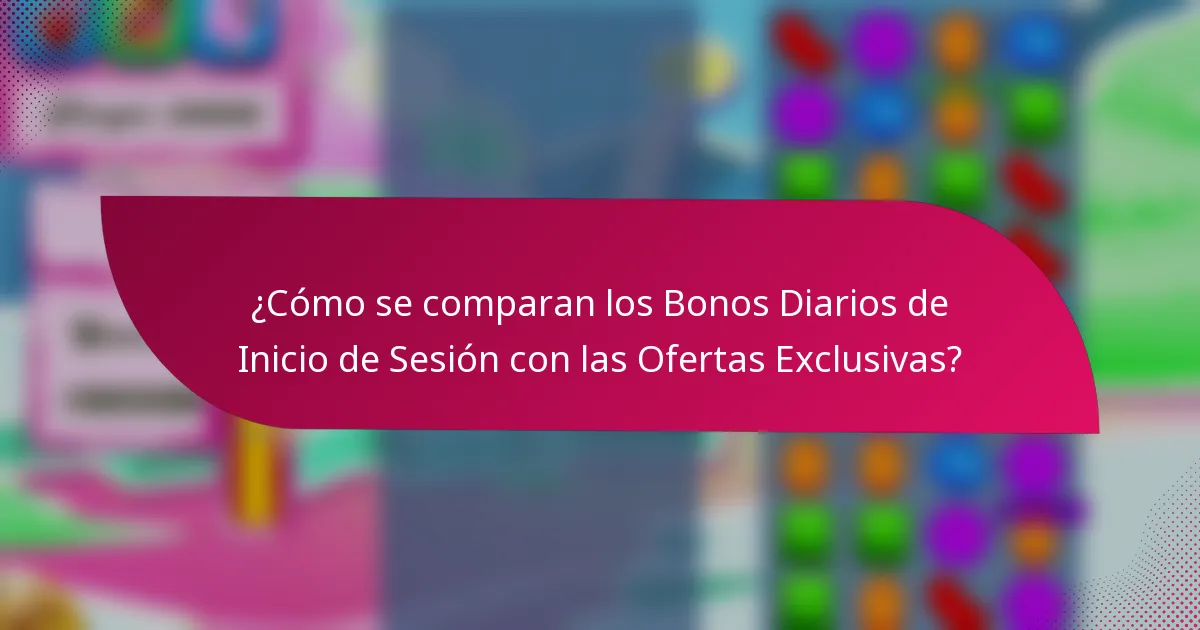 ¿Cómo se comparan los Bonos Diarios de Inicio de Sesión con las Ofertas Exclusivas?