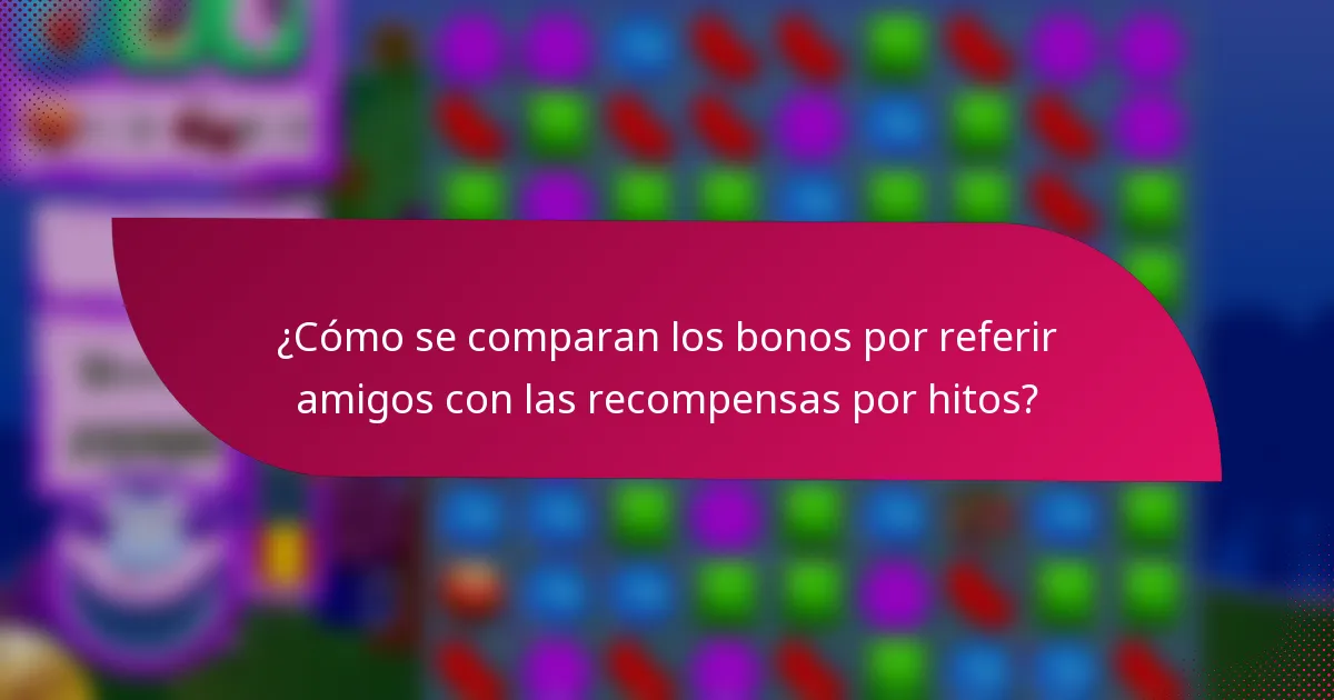 ¿Cómo se comparan los bonos por referir amigos con las recompensas por hitos?