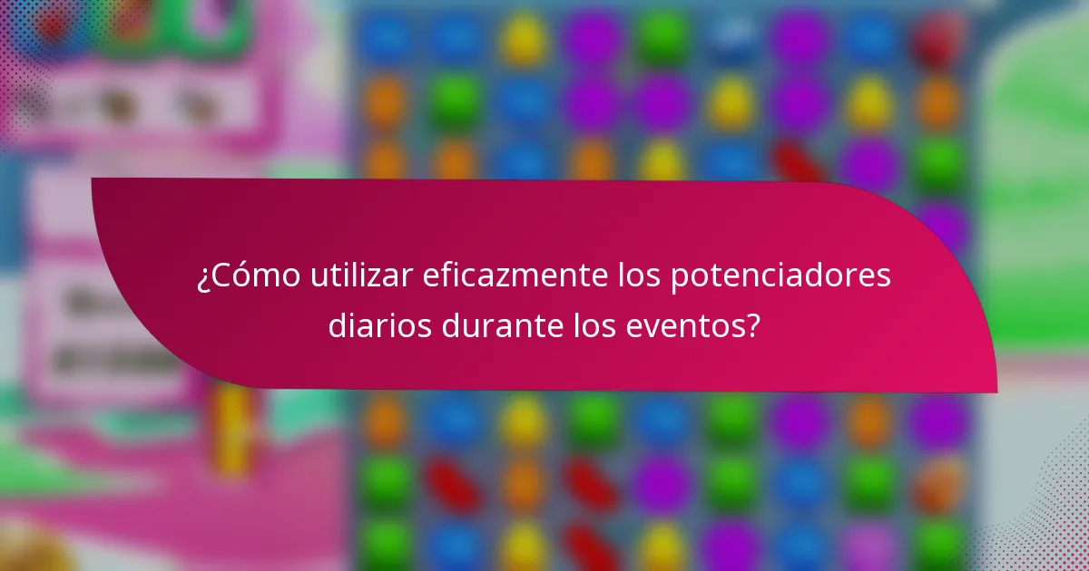 ¿Cómo utilizar eficazmente los potenciadores diarios durante los eventos?