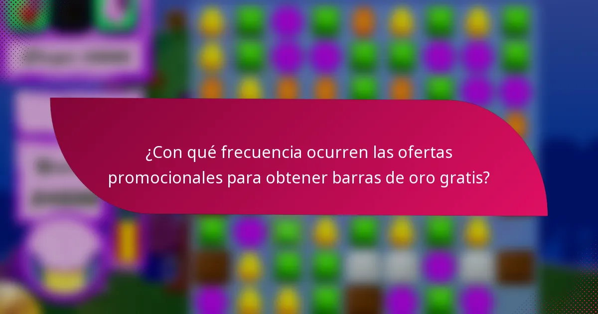 ¿Con qué frecuencia ocurren las ofertas promocionales para obtener barras de oro gratis?