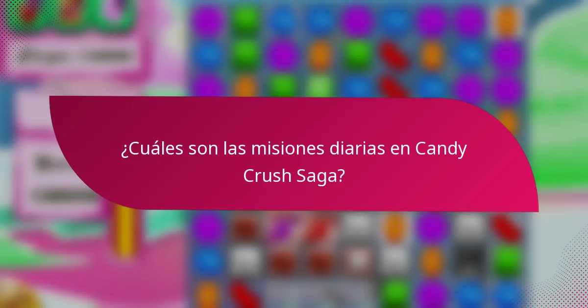 ¿Cuáles son las misiones diarias en Candy Crush Saga?