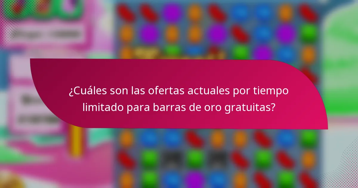 ¿Cuáles son las ofertas actuales por tiempo limitado para barras de oro gratuitas?