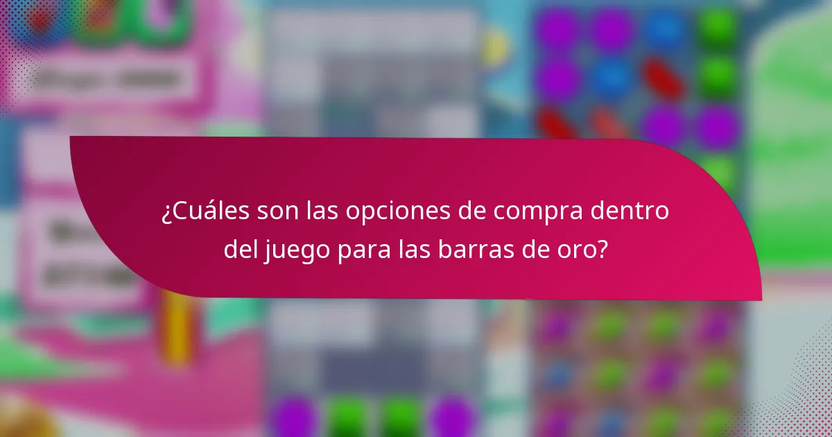 ¿Cuáles son las opciones de compra dentro del juego para las barras de oro?