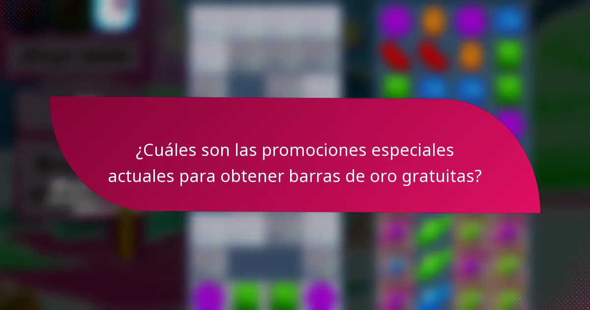 ¿Cuáles son las promociones especiales actuales para obtener barras de oro gratuitas?