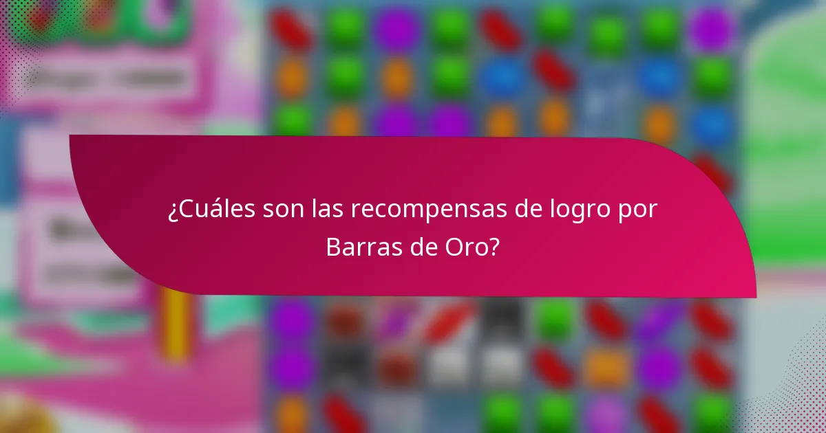 ¿Cuáles son las recompensas de logro por Barras de Oro?