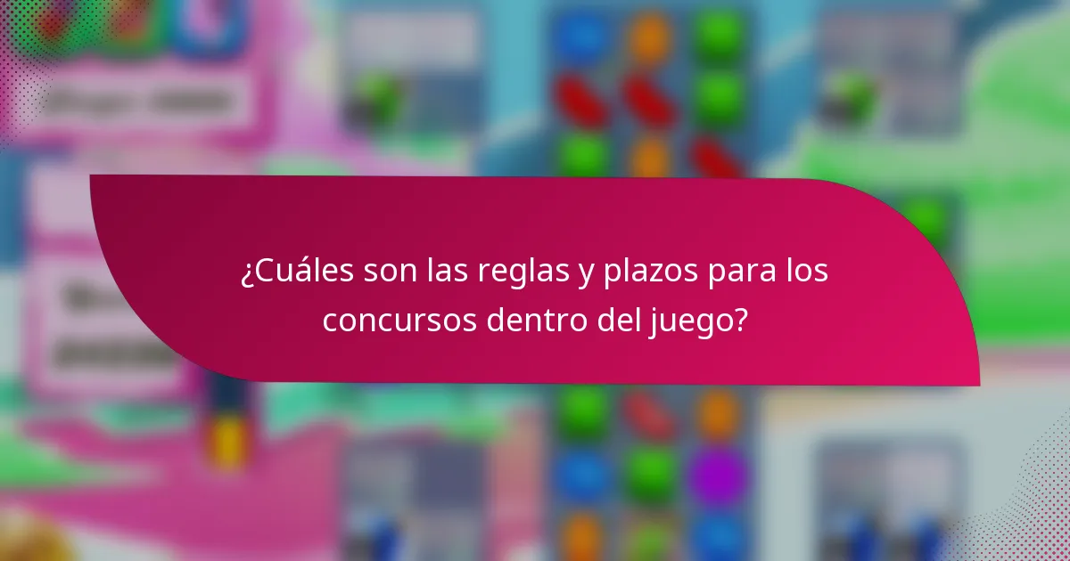 ¿Cuáles son las reglas y plazos para los concursos dentro del juego?