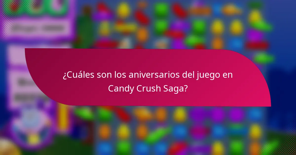 ¿Cuáles son los aniversarios del juego en Candy Crush Saga?