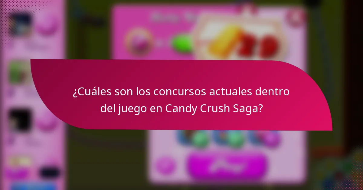 ¿Cuáles son los concursos actuales dentro del juego en Candy Crush Saga?
