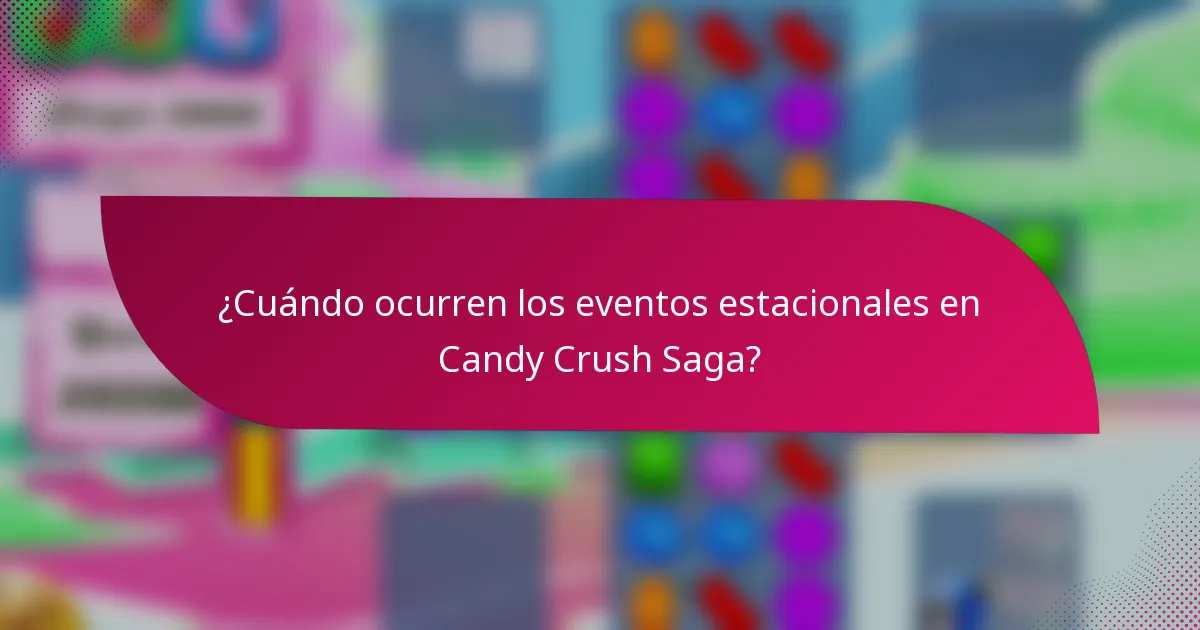 ¿Cuándo ocurren los eventos estacionales en Candy Crush Saga?
