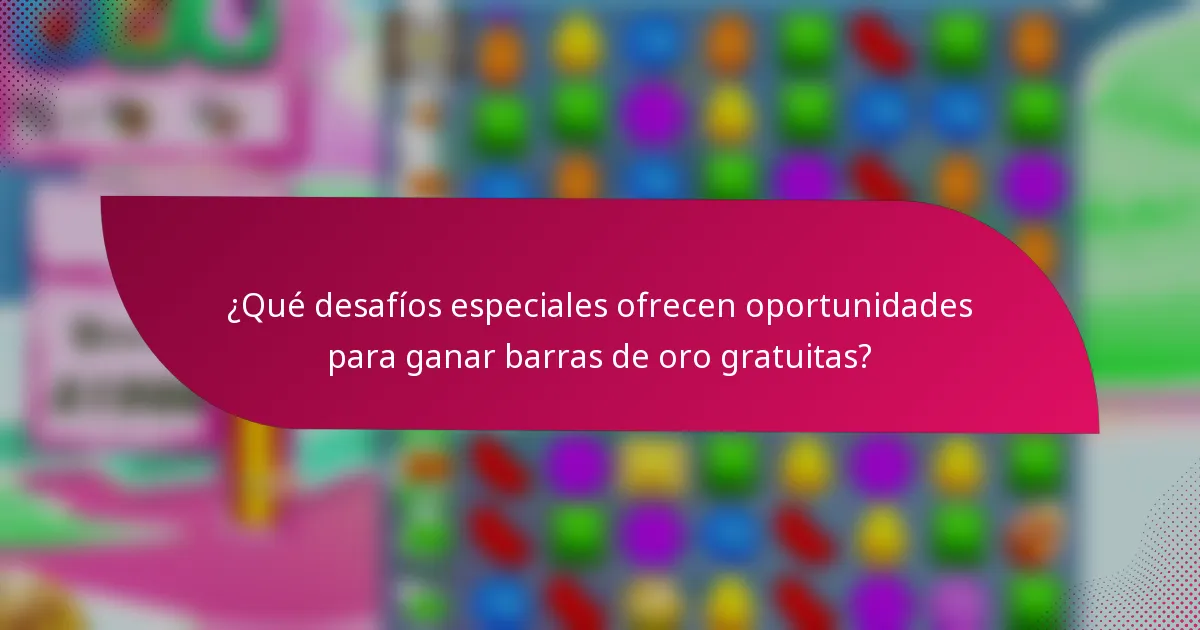 ¿Qué desafíos especiales ofrecen oportunidades para ganar barras de oro gratuitas?