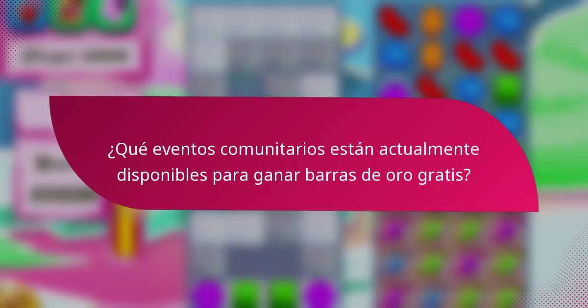 ¿Qué eventos comunitarios están actualmente disponibles para ganar barras de oro gratis?