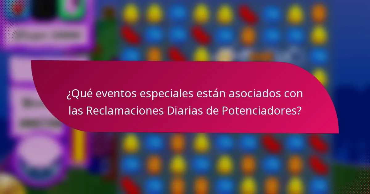 ¿Qué eventos especiales están asociados con las Reclamaciones Diarias de Potenciadores?