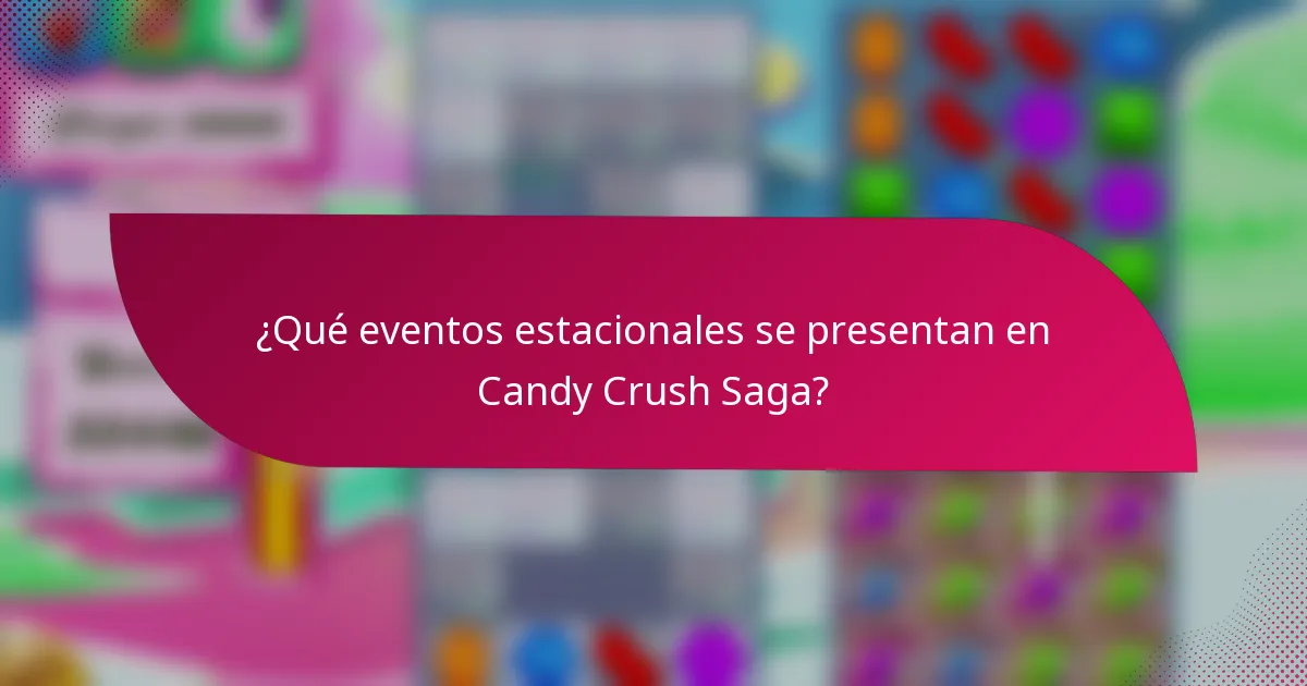 ¿Qué eventos estacionales se presentan en Candy Crush Saga?