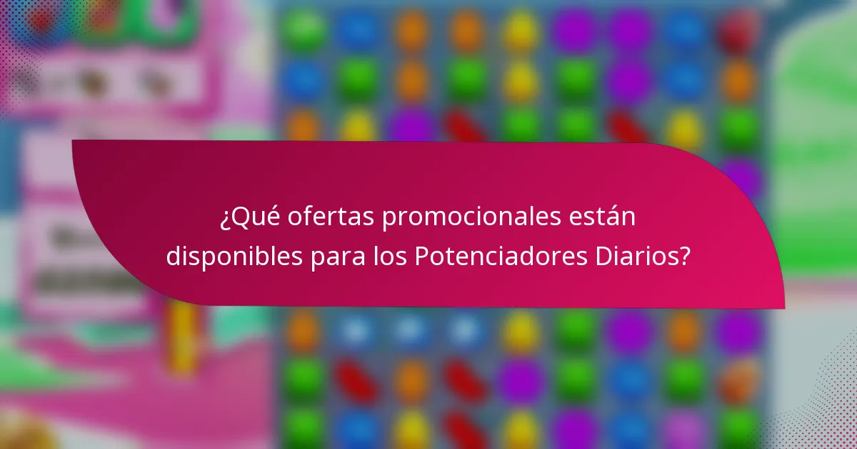 ¿Qué ofertas promocionales están disponibles para los Potenciadores Diarios?