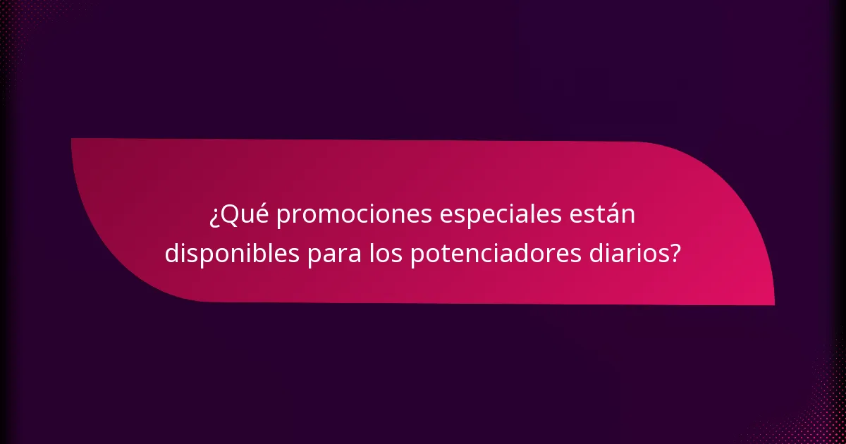 ¿Qué promociones especiales están disponibles para los potenciadores diarios?