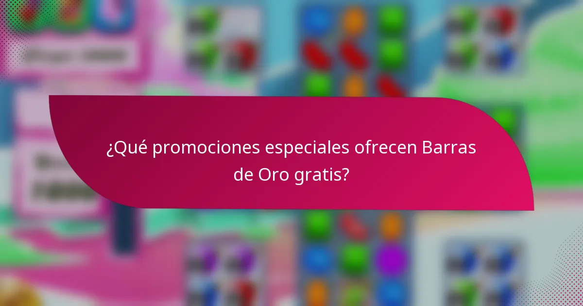 ¿Qué promociones especiales ofrecen Barras de Oro gratis?