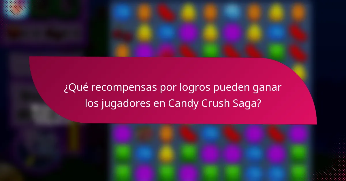 ¿Qué recompensas por logros pueden ganar los jugadores en Candy Crush Saga?